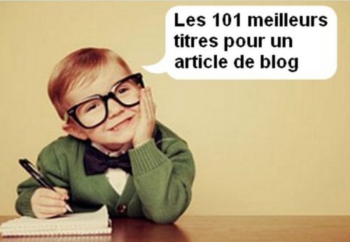 Les 101 titres d'articles de blog les plus puissants pour générer du trafic sur un blog ! 2 Les 101 titres d'articles de blog les plus puissants pour générer du trafic sur un blog ! 2