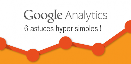 6 astuces hyper simples dans Google Analytics pour augmenter votre taux de conversion ! 4