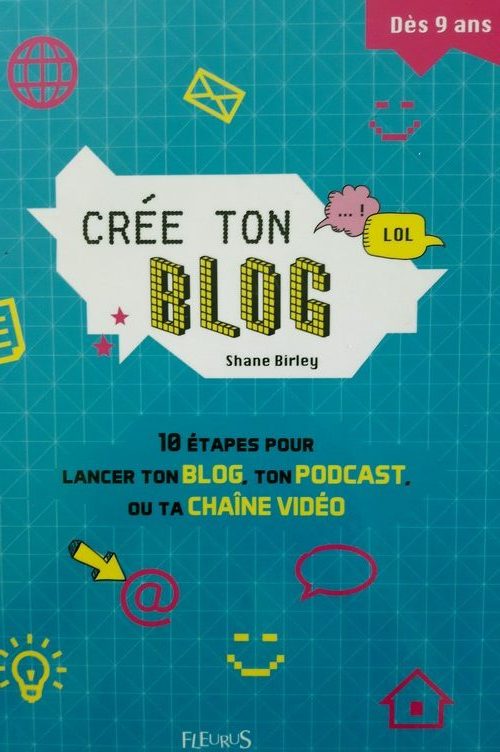 Comment créer un blog... expliqué à un enfant de 9 ans - La critique du livre "Crée ton blog" de Shane Birley 2 Comment créer un blog... expliqué à un enfant de 9 ans - La critique du livre "Crée ton blog" de Shane Birley 2