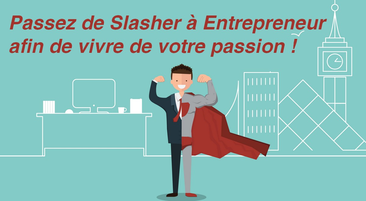 10 conseils pour passer de Slasher à entrepreneur à plein temps ! 8