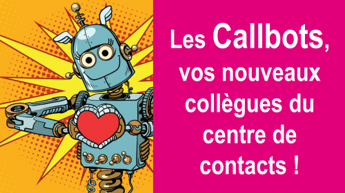 Les Callbots, vos nouveaux collègues du centre de contacts 🤖 ! 6