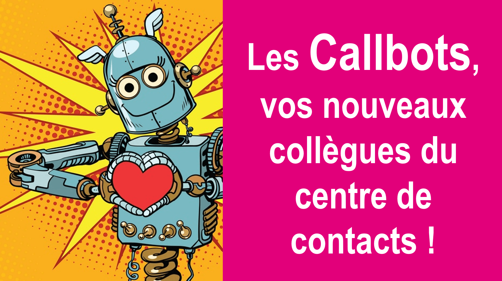 Les Callbots, vos nouveaux collègues du centre de contacts 🤖 ! 12