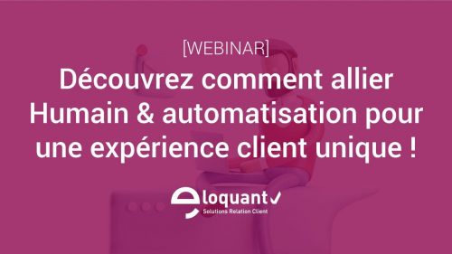 Comment allier Humain & automatisation pour une expérience client unique ? 2 Comment allier Humain & automatisation pour une expérience client unique ? 2