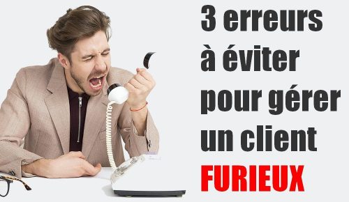 3 erreurs fatales à éviter pour gérer un client furieux dans un service client - Interview François Bouche 2 3 erreurs fatales à éviter pour gérer un client furieux dans un service client - Interview François Bouche 2