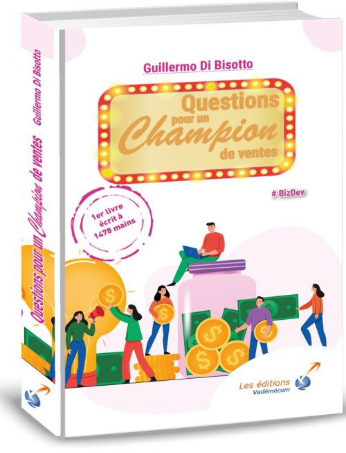 Spécial méthode de vente : Questions pour un Champion de ventes avec Guillermo Di Bisotto 3 Spécial méthode de vente : Questions pour un Champion de ventes avec Guillermo Di Bisotto 3