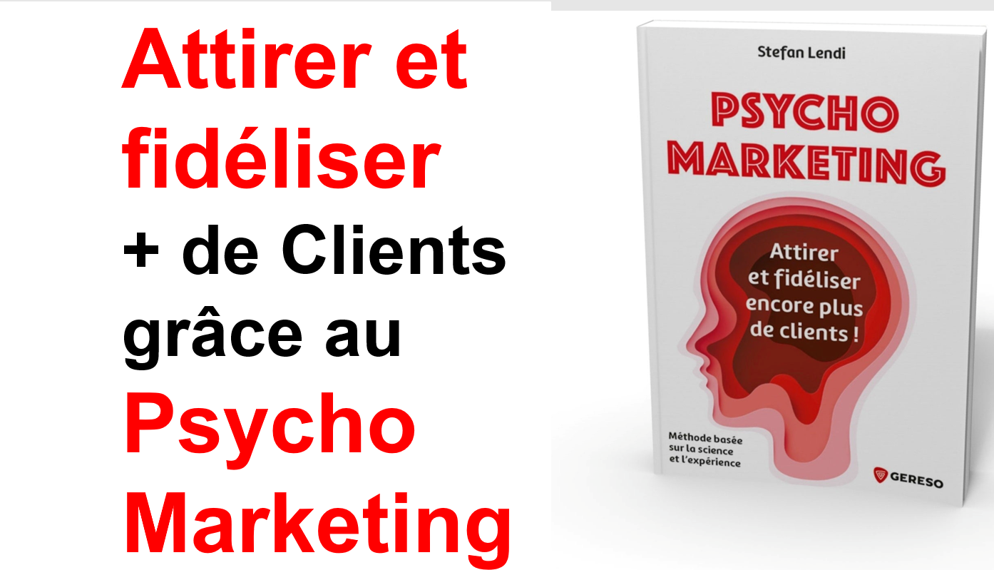 Attirer et fidéliser ses clients grâce au le Psycho Marketing - Stefan Lendi 4