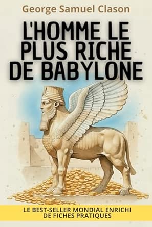 L'Homme le plus riche de Babylone, un livre pour apprendre à bien gérer ses finances par Georges Samuel Clason 4 L'Homme le plus riche de Babylone, un livre pour apprendre à bien gérer ses finances par Georges Samuel Clason 4