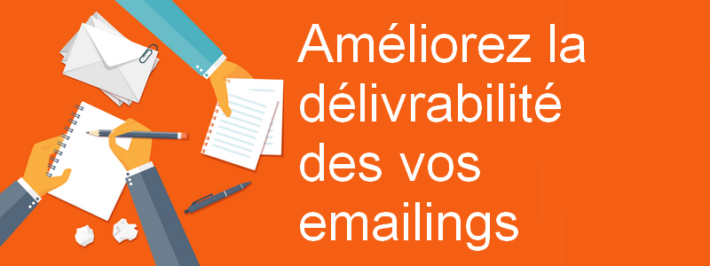 5 conseils pour améliorer la délivrabilité de vos emailings : vérification des emails, changement de prestataire... 7