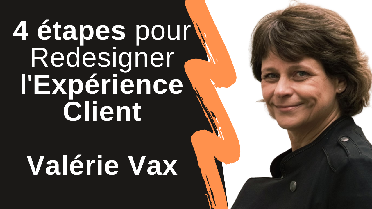 Les 4 étapes pour Redesigner l'Expérience Client - Interview Valérie Vax auteur du livre Customer Experience (Re)design 9