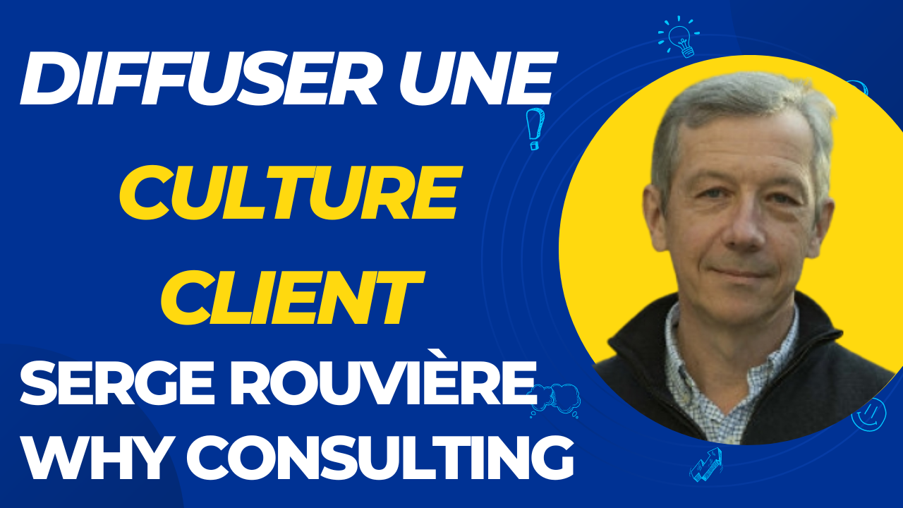 Comment diffuser une culture client dans son entreprise, et en faire un différenciant face à ses concurrents ? L'interview de Serge Rouvière ! 9