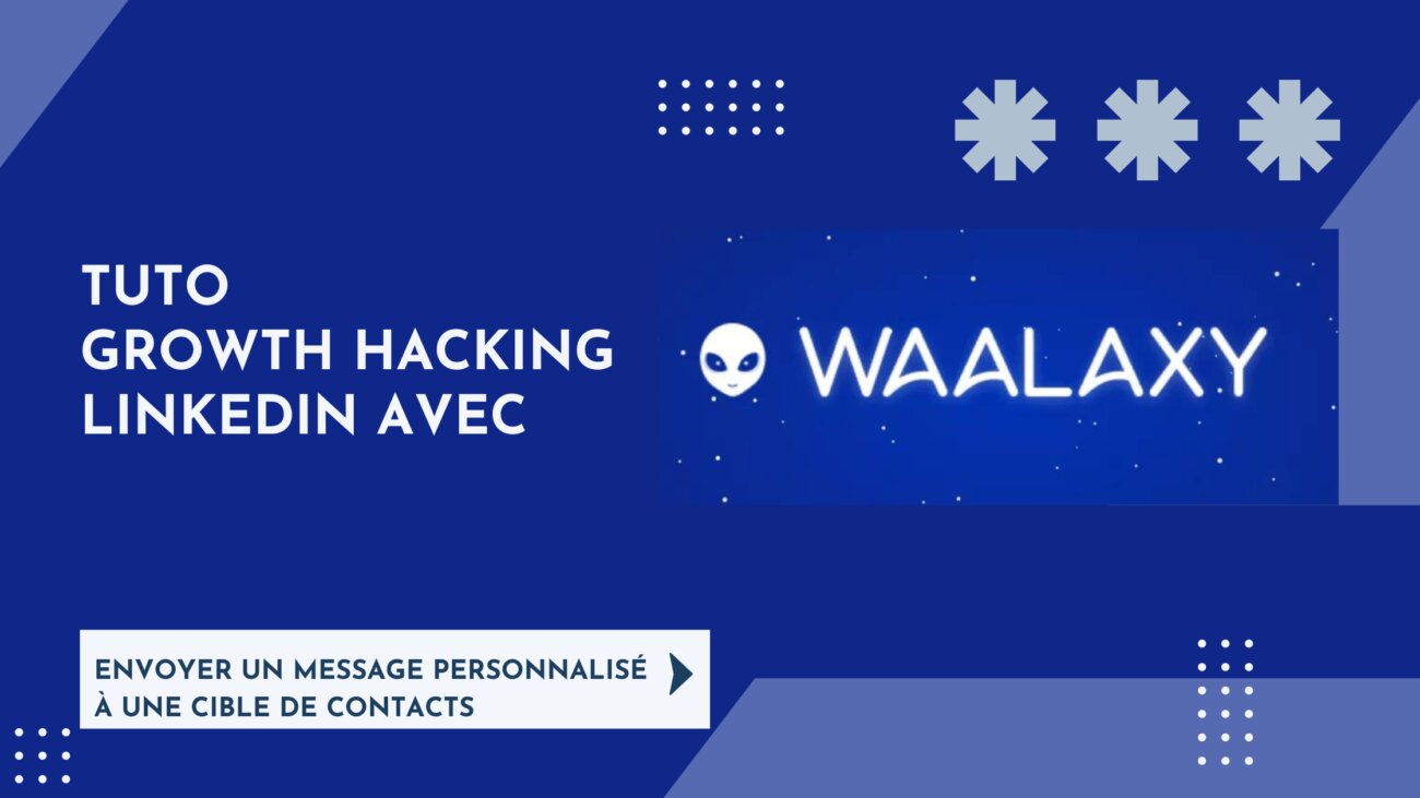 Tuto Growth Hacking Linkedin avec Waalaxy : envoyer un message personnalisé à une cible de contacts 6