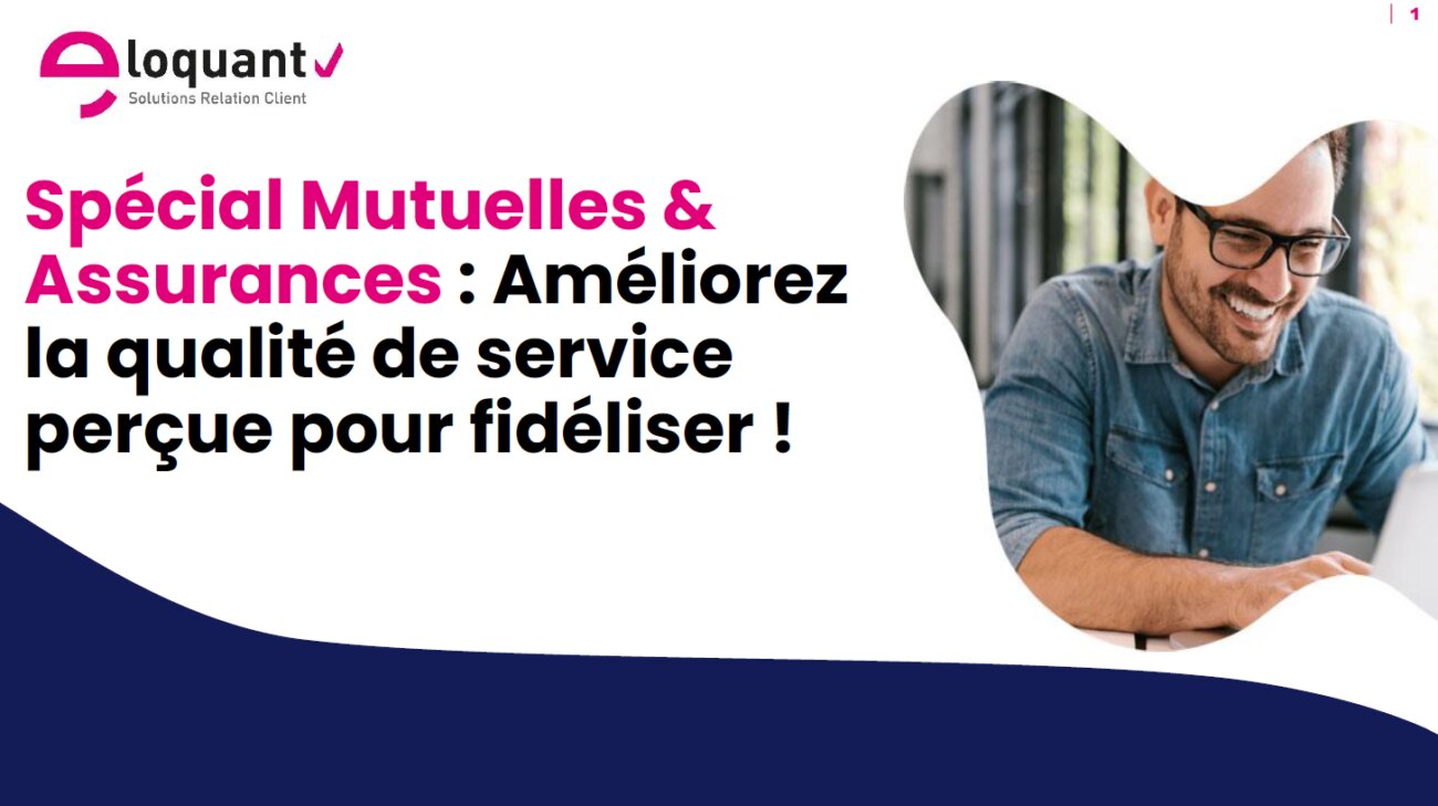 Comment améliorer la qualité perçue dans un centre de contacts ? Cas pratique dans le secteur des mutuelles et assurances ! 28