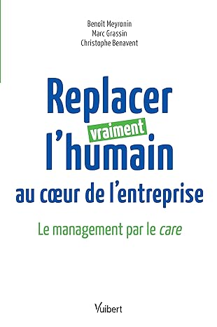 Le management par le Care, prendre soin de ses collaborateurs pour qu'ils prennent soin de vos clients - Benoit Meyronnin 4 Le management par le Care, prendre soin de ses collaborateurs pour qu'ils prennent soin de vos clients - Benoit Meyronnin 4