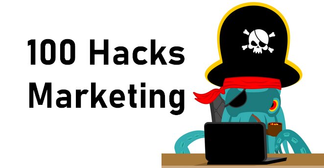 100 Hacks Marketing pour doper votre business ! 1