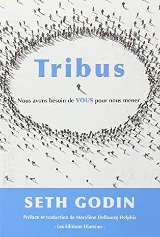 Tribus de Seth Godin, le livre qui explique comment bâtir son succès sur sa communauté ! 5 Tribus de Seth Godin, le livre qui explique comment bâtir son succès sur sa communauté ! 5