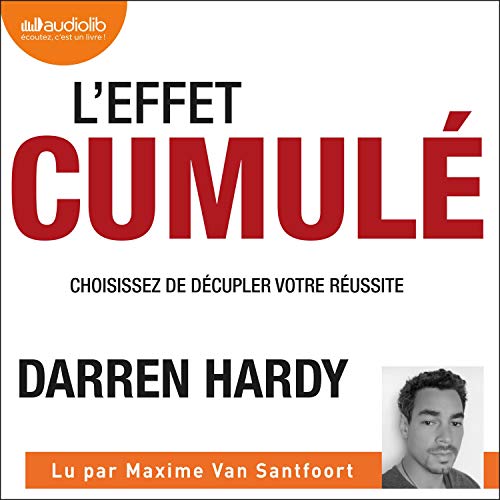 L'effet cumulé, la clé pour que de petites actions mènent à de grandes choses - Darren Hardy 6 L'effet cumulé, la clé pour que de petites actions mènent à de grandes choses - Darren Hardy 6