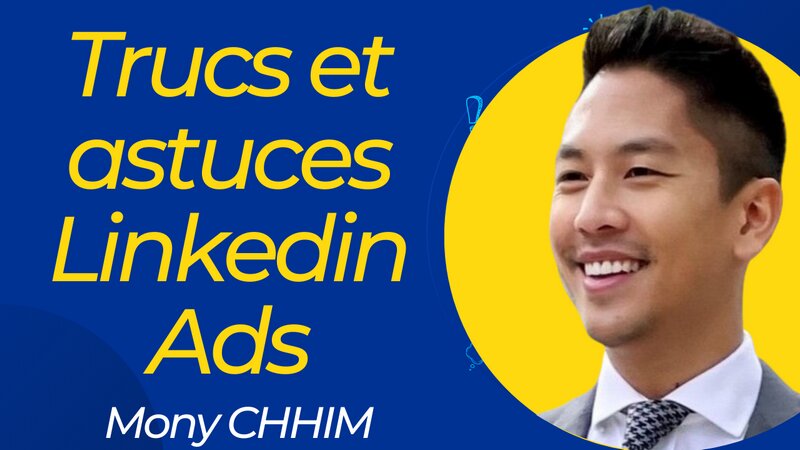 Comment réussir ses publicités Linkedin Ads ? Les conseils de Mony Chhim 1