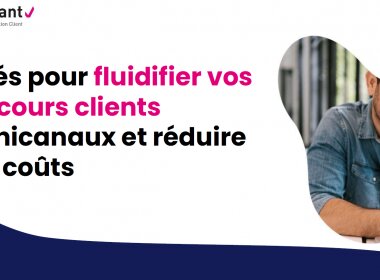 Fluidifier ses parcours clients tout en réduisant ses coûts, c'est possible ? 6