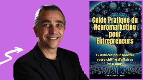 "Guide pratique du Neuromarketing pour Entrepreneur" par Christophe Train 2 "Guide pratique du Neuromarketing pour Entrepreneur" par Christophe Train 2