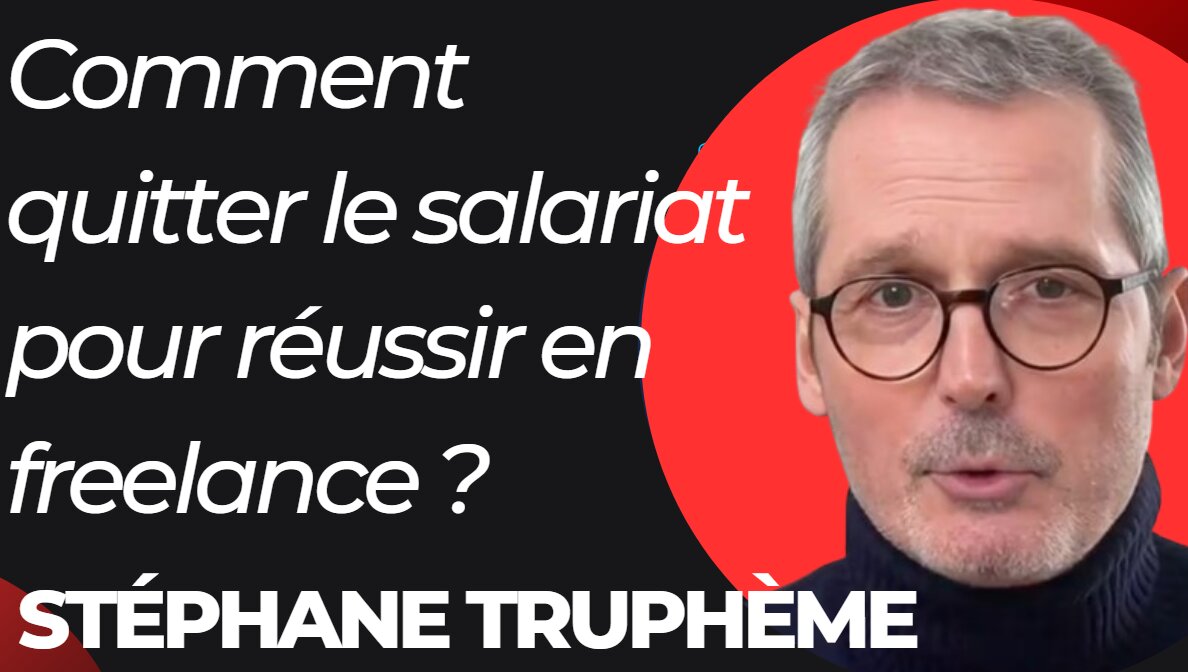 Comment quitter le salariat et réussir en tant que Freelance ? - Les confidences de Stéphane Truphème ! 1 Comment quitter le salariat et réussir en tant que Freelance ? - Les confidences de Stéphane Truphème ! 1