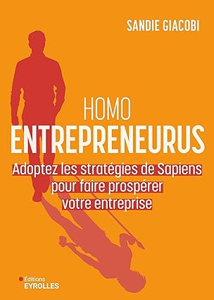 Homo Entrepreneurus : Adoptez les stratégies de Sapiens pour faire prospérer votre entreprise - Sandie Giacobi 2 Homo Entrepreneurus : Adoptez les stratégies de Sapiens pour faire prospérer votre entreprise - Sandie Giacobi 1