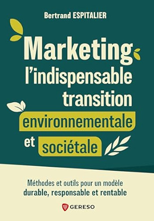 Marketing, l’indispensable transition environnementale et sociétale - Le livre Bertrand Espitalier 2 Marketing, l’indispensable transition environnementale et sociétale - Le livre Bertrand Espitalier 1