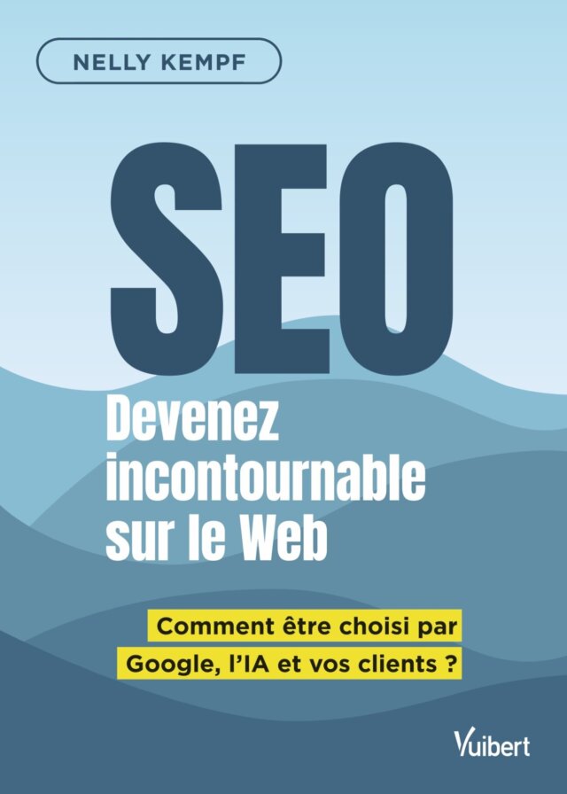 SEO Devenez incontournable sur le Web, Comment être choisi par Google, l'IA et vos clients ? - Nelly Kempf 11 SEO Devenez incontournable sur le Web, Comment être choisi par Google, l'IA et vos clients ? - Nelly Kempf 8