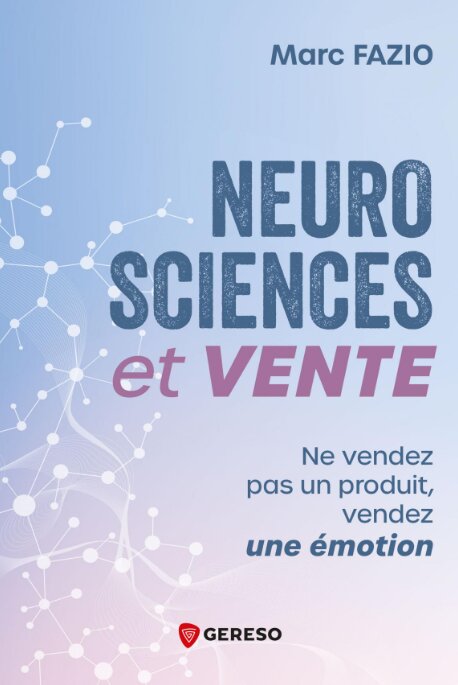 Neurosciences et vente, Ne vendez pas un produit, vendez une émotion - Marc FAZIO 14 Neurosciences et vente, Ne vendez pas un produit, vendez une émotion - Marc FAZIO 10