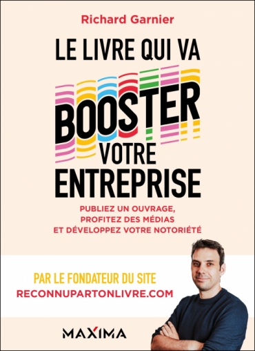 Le livre qui va booster votre entreprise, publiez un ouvrage, profitez des médias et développez votre notoriété - Richard Garnier 6 Le livre qui va booster votre entreprise, publiez un ouvrage, profitez des médias et développez votre notoriété - Richard Garnier 5