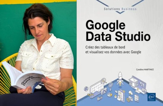 Google Data Studio, créez des tableaux de bord et visualisez vos données avec Google - Caroline MARTINEZ 1