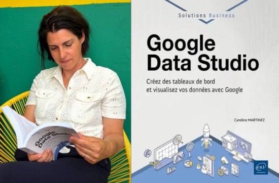 Google Data Studio, créez des tableaux de bord et visualisez vos données avec Google - Caroline MARTINEZ