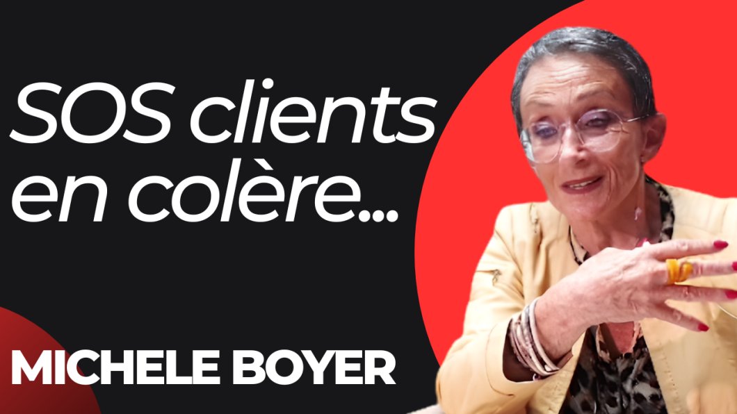 SOS clients en colère - Nos clients nous font vivre, sachons les en remercier - Michèle Boyer 1 michèle boyer